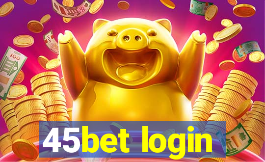 45bet login